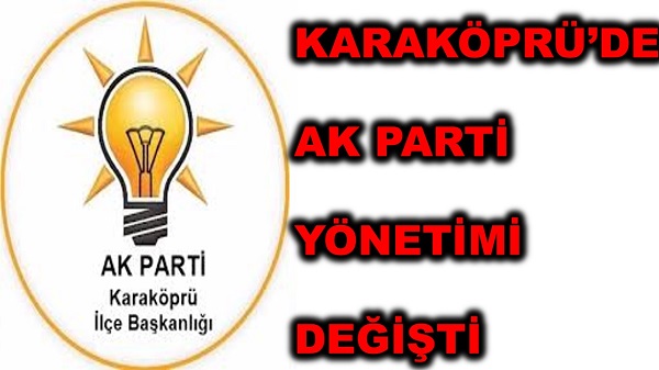 KARAKÖPRÜDE AK PARTİ YÖNETİMİ DEĞİŞTİ