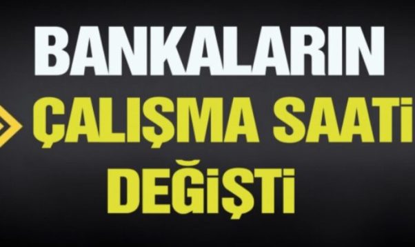 Bankaların Çalışma Saatleri Değişti