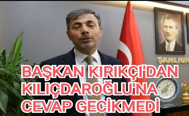 BAŞKAN KIRIKÇI'DAN KILIÇDAROĞLU'NA CEVAP GECİKMEDİ