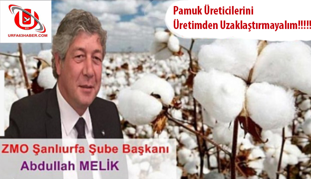 Melik;Pamuk Üreticilerini Üretimden Uzaklaştırmayalım!!!!!